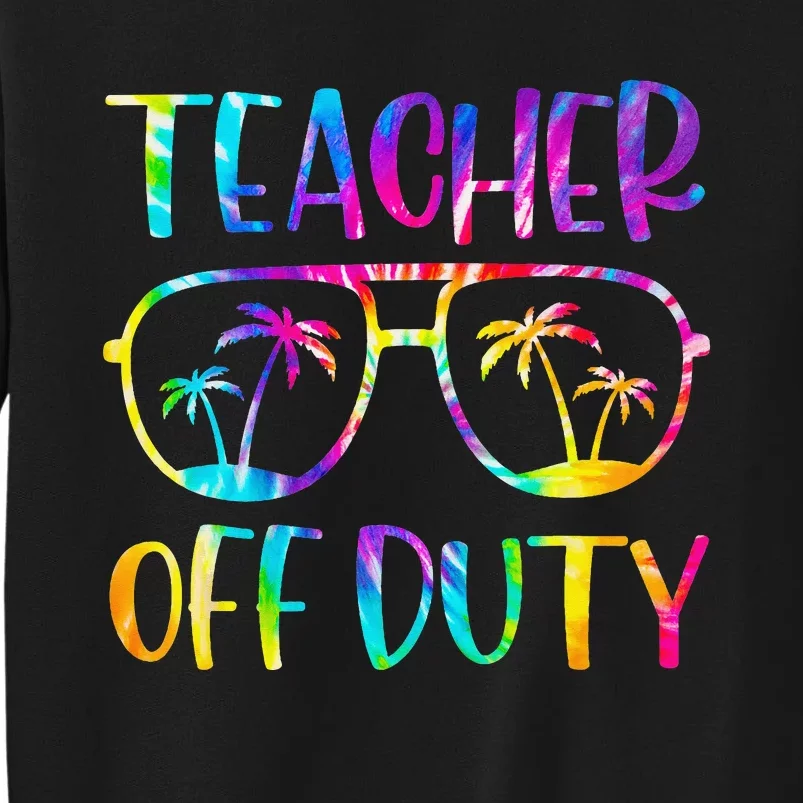 Teacher Off Duty Summer Last Day Of School Tie Dye Glasses Sweatshirt