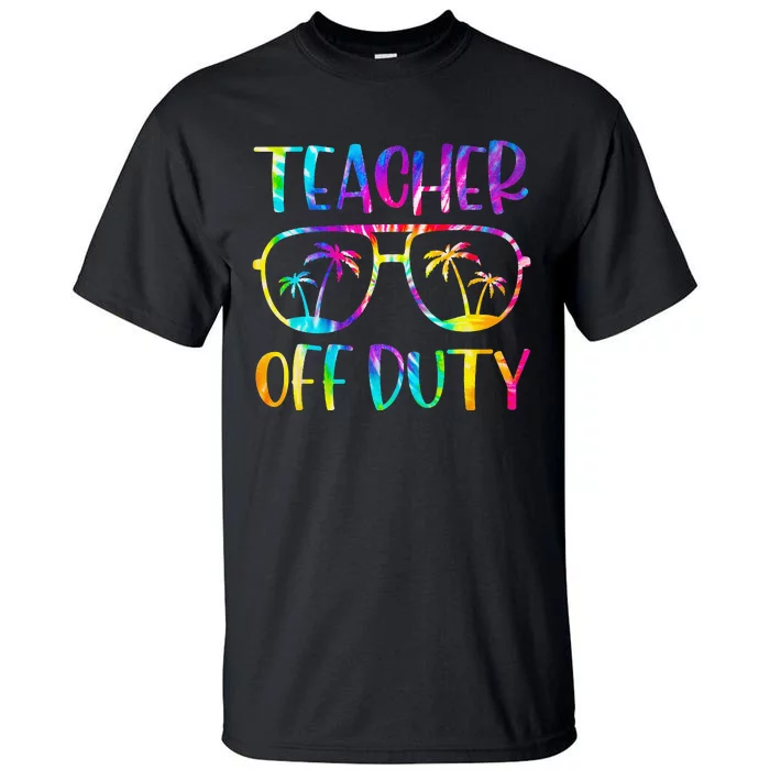 Teacher Off Duty Summer Last Day Of School Tie Dye Glasses Tall T-Shirt