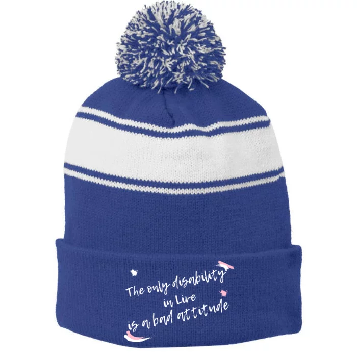 The Only Disability In Live Is A Bad Attitude Gift Cool Gift Stripe Pom Pom Beanie