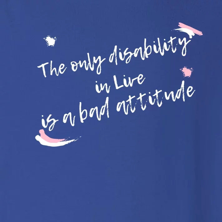 The Only Disability In Live Is A Bad Attitude Gift Cool Gift Toddler Long Sleeve Shirt