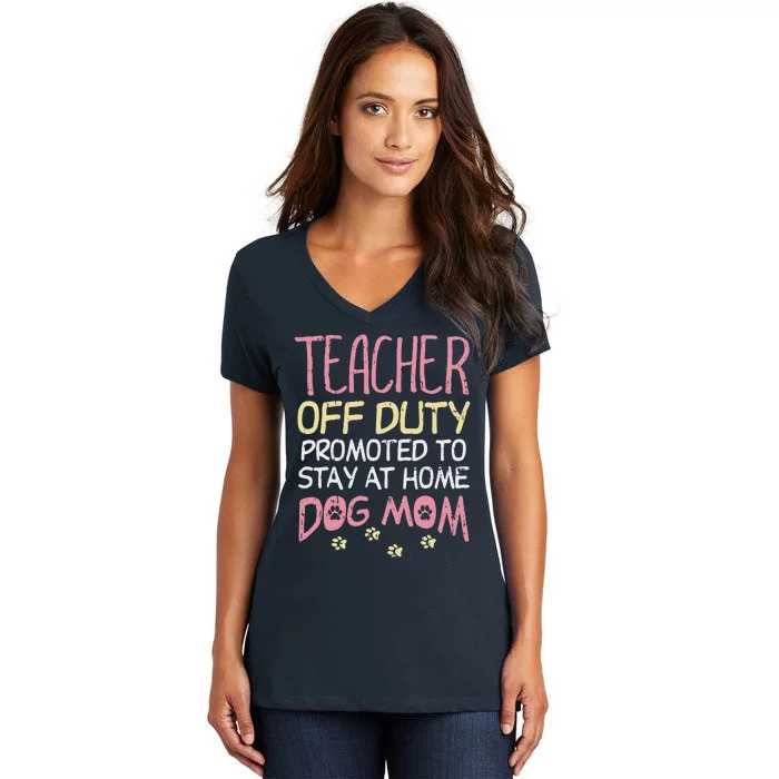 Teacher Off Duty Promoted To Dog Mom Funny Retirement Gift Women's V-Neck T-Shirt