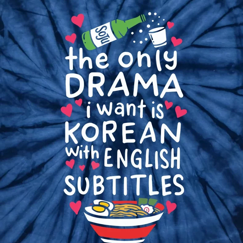 The Only Drama I Want Is Korean With English Subtitles Tie-Dye T-Shirt