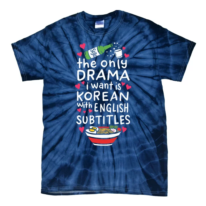 The Only Drama I Want Is Korean With English Subtitles Tie-Dye T-Shirt