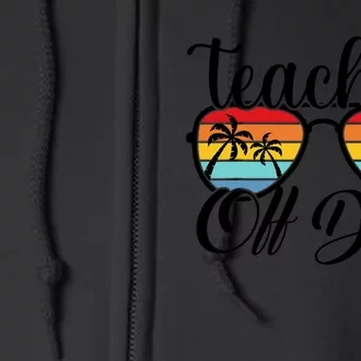 Teacher Off Duty Last Day Of School Summer Teacher Mode Off Full Zip Hoodie