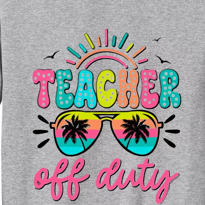 Teacher Off Duty Class Dismissed Tall Sweatshirt