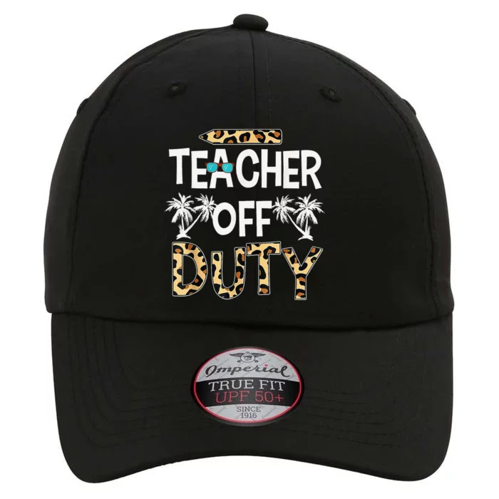 Teacher Off Duty Happy Last Day Of School Teacher Summer The Original Performance Cap