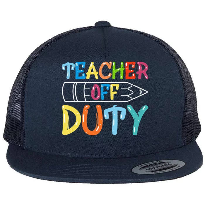 Teacher Off Duty Happy Last Day Of School Teacher Summer Flat Bill Trucker Hat