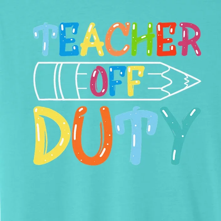 Teacher Off Duty Happy Last Day Of School Teacher Summer ChromaSoft Performance T-Shirt