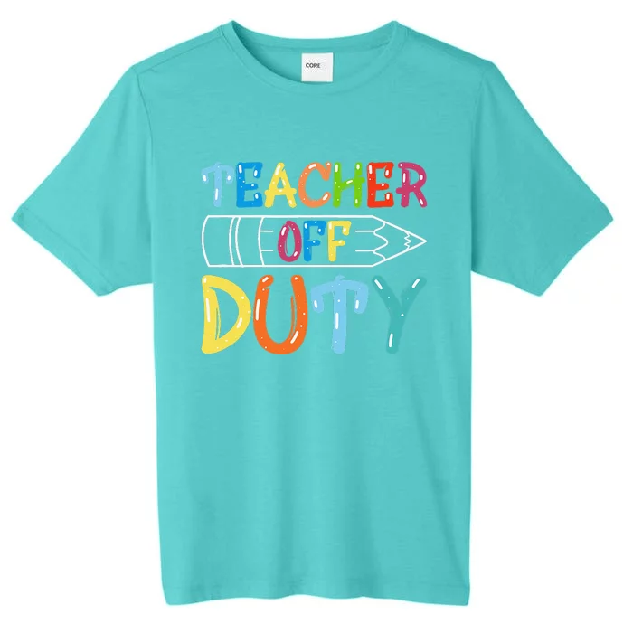 Teacher Off Duty Happy Last Day Of School Teacher Summer ChromaSoft Performance T-Shirt