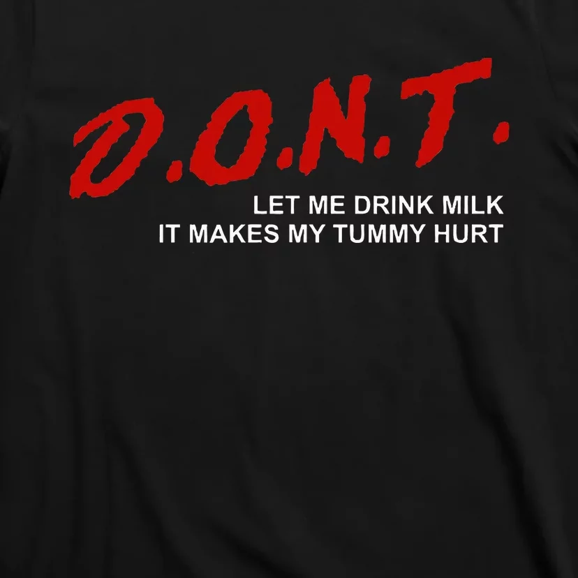 The Original DonT Let Me Drink Milk It Makes My Tummy Hurt T-Shirt