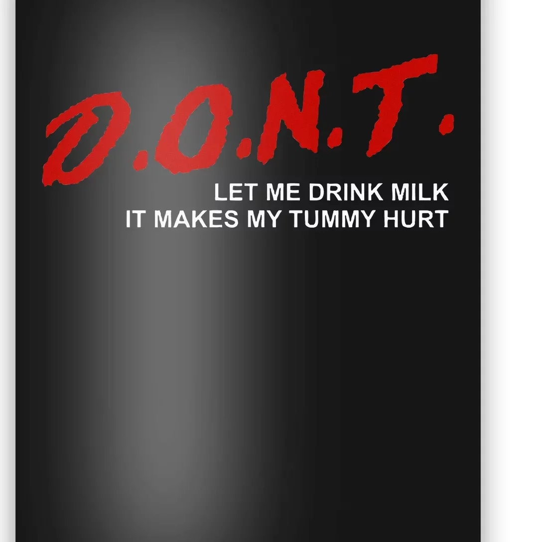 The Original DonT Let Me Drink Milk It Makes My Tummy Hurt Poster