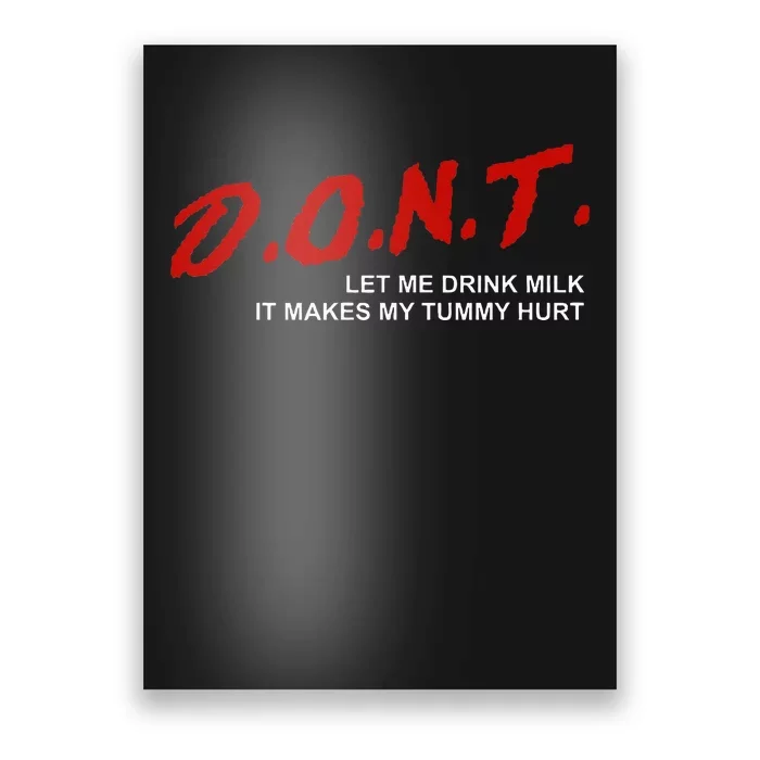 The Original DonT Let Me Drink Milk It Makes My Tummy Hurt Poster