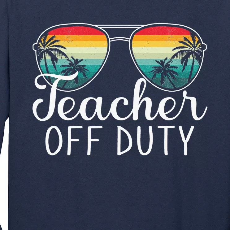 Teacher Off Duty Last Day Of School Teacher Summer Long Sleeve Shirt