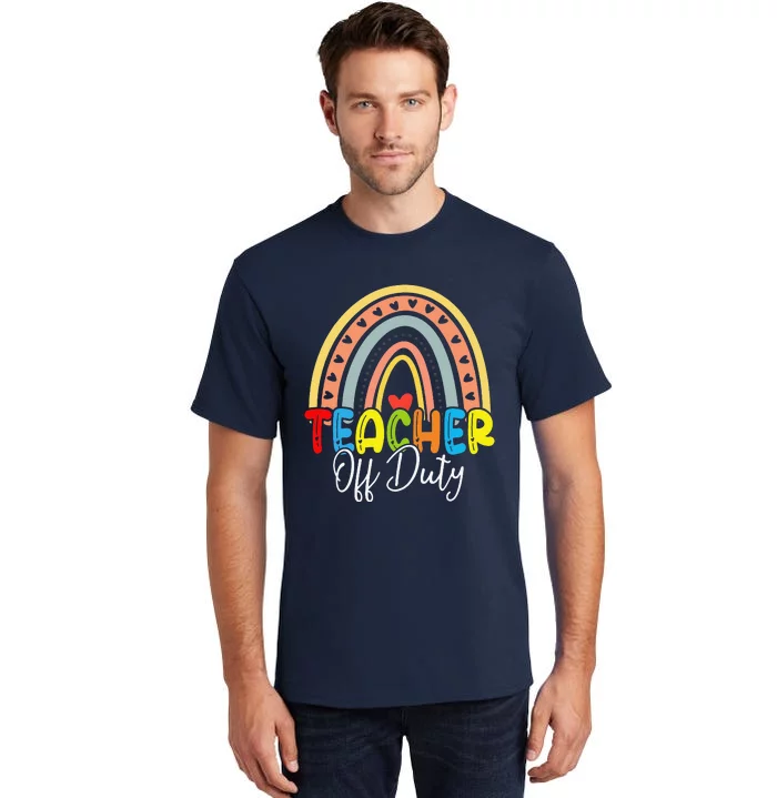 Teacher Off Duty Last Day Of School Rainbow Summer Tall T-Shirt