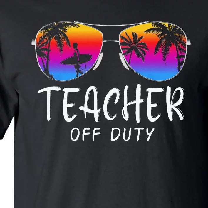 Teacher Off Duty Hello Summer Rainbow Sunglasses Teacher Tall T-Shirt