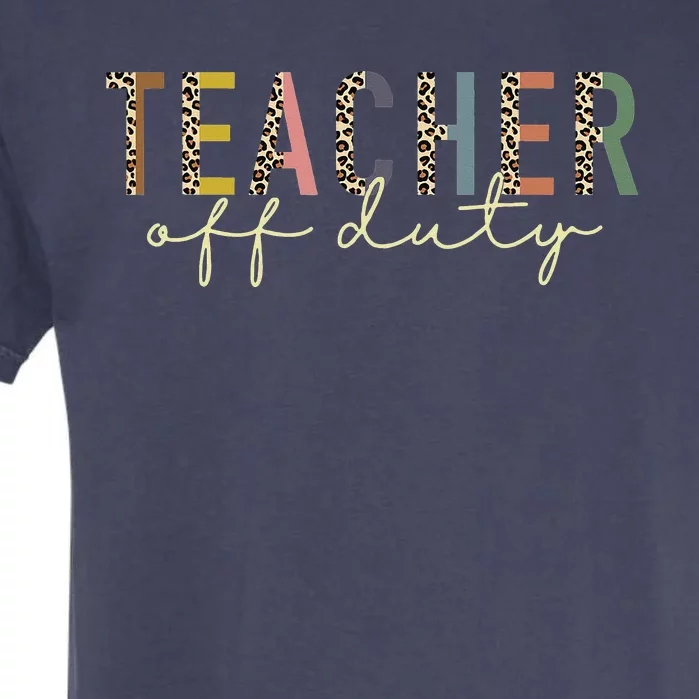 Teacher Off Duty Last Day Of School Summer Garment-Dyed Heavyweight T-Shirt