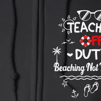 Teacher off Duty Beaching Not Teaching Summer Teacher Break Full Zip Hoodie