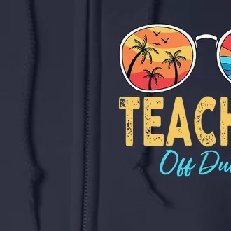 Teacher Off Duty Sunglasses Happy Last Day Of School Summer Full Zip Hoodie