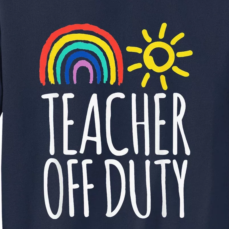 Teacher Off Duty End Of School Tall Sweatshirt