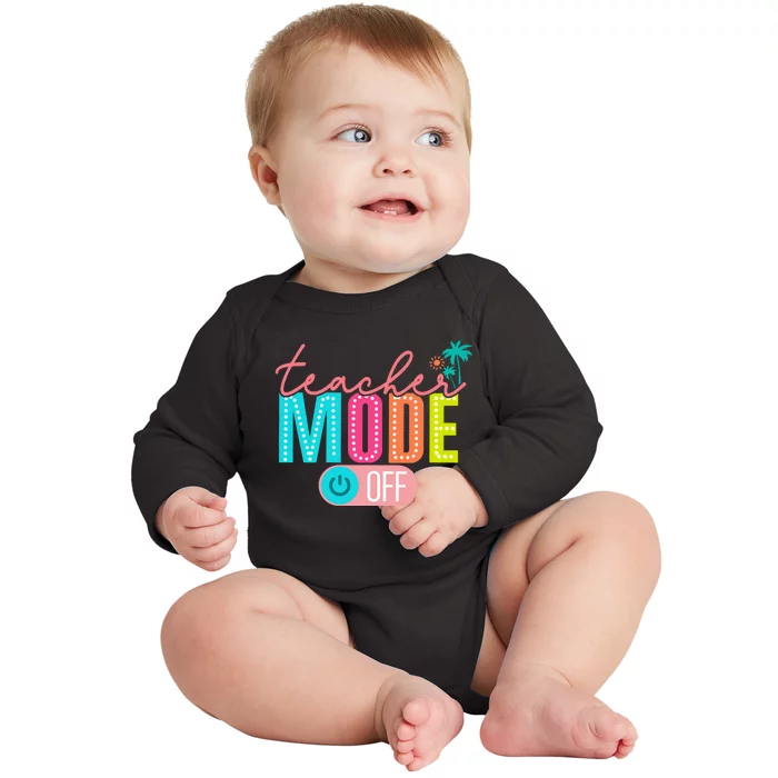 Teacher Off Duty Teacher Mode Off Baby Long Sleeve Bodysuit