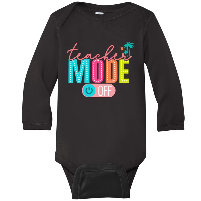 Teacher Off Duty Teacher Mode Off Baby Long Sleeve Bodysuit