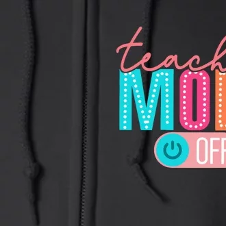 Teacher Off Duty Teacher Mode Off Full Zip Hoodie