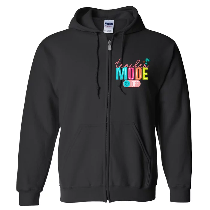 Teacher Off Duty Teacher Mode Off Full Zip Hoodie