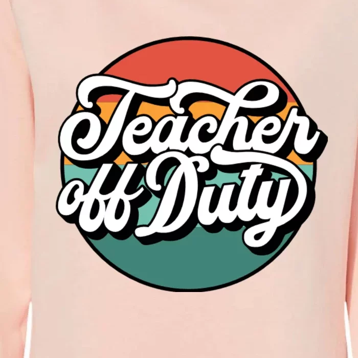 Teacher Off Duty Womens California Wash Sweatshirt