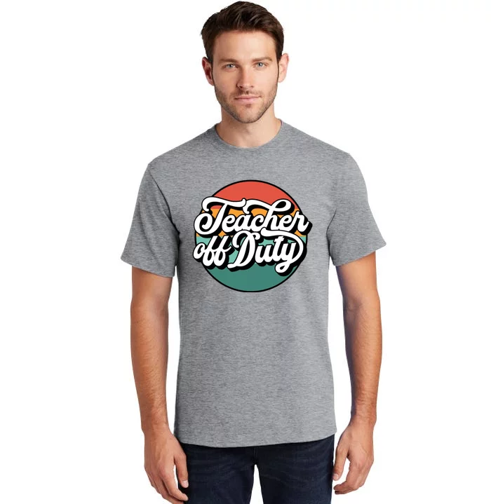 Teacher Off Duty Tall T-Shirt