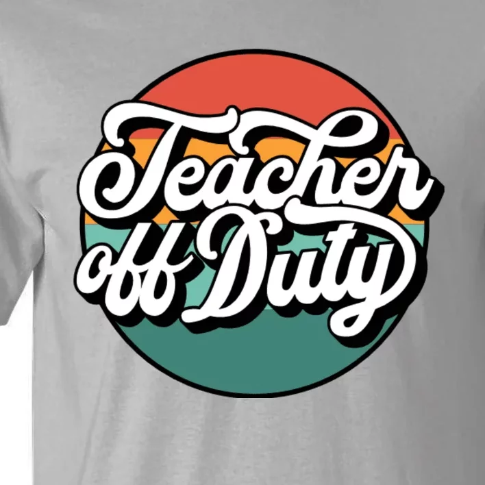 Teacher Off Duty Tall T-Shirt