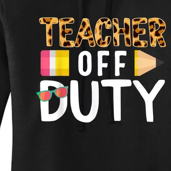 Teacher Off Duty Happy Last Day Of School Teacher Summer Women's Pullover Hoodie