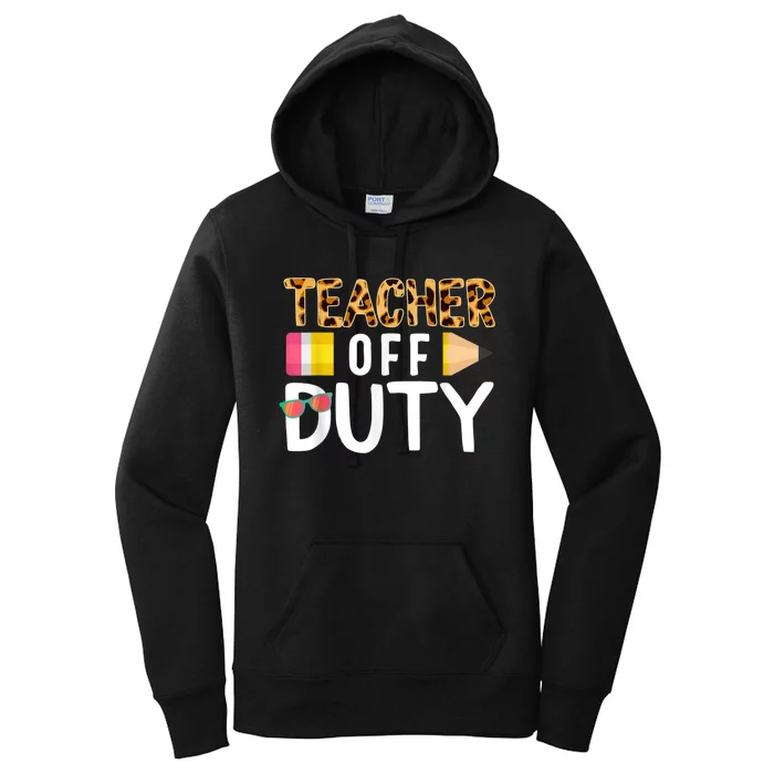 Teacher Off Duty Happy Last Day Of School Teacher Summer Women's Pullover Hoodie