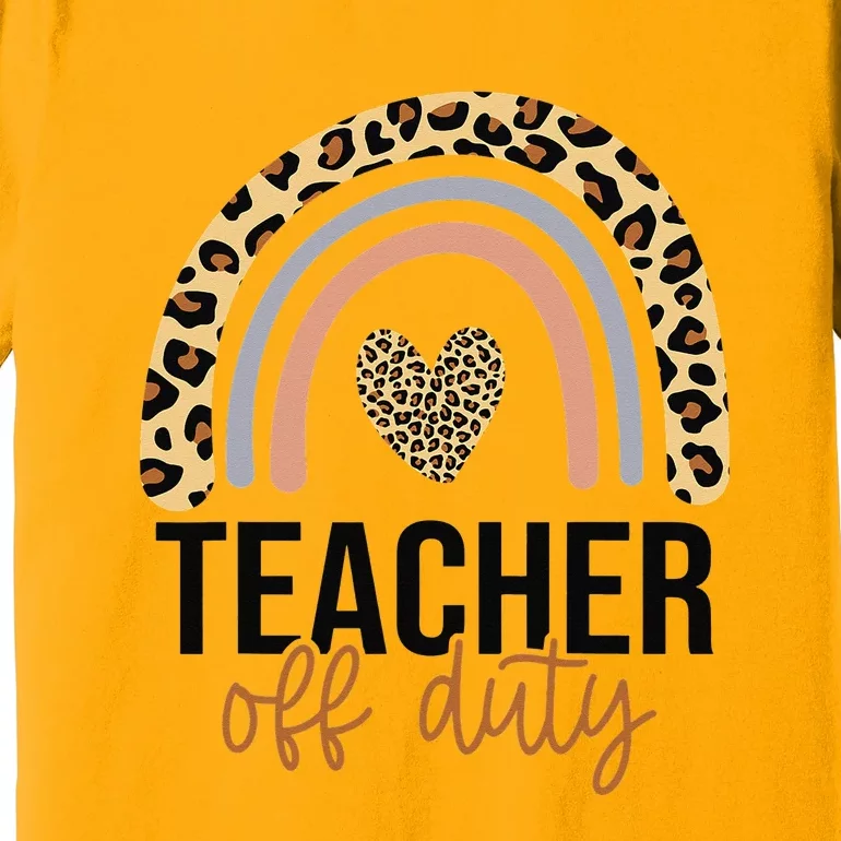 Teacher Off Duty Rainbow Last Day Of School Teacher Premium T-Shirt