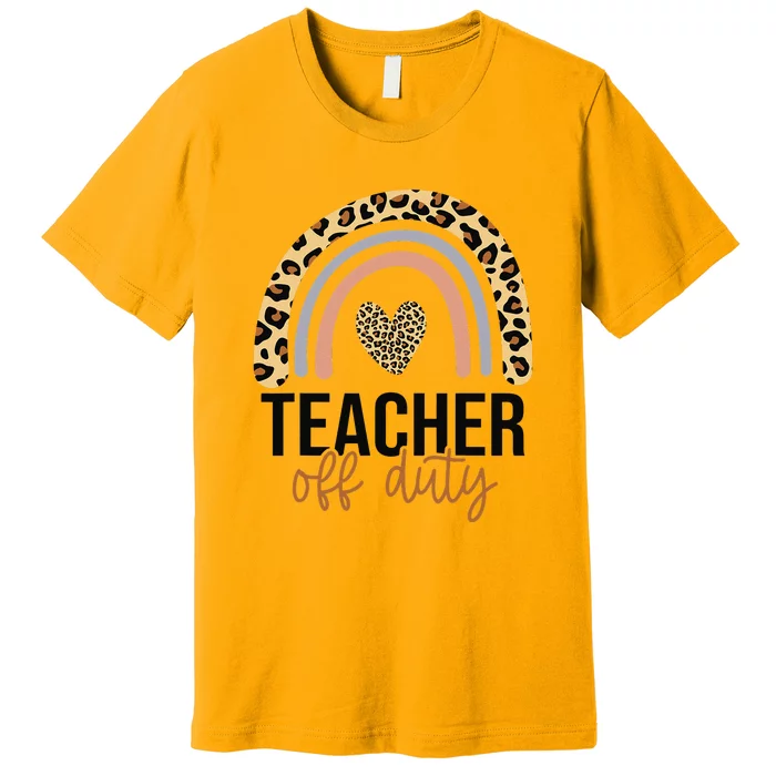 Teacher Off Duty Rainbow Last Day Of School Teacher Premium T-Shirt