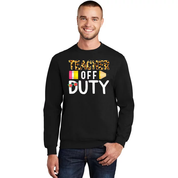 Teacher Off Duty Happy Last Day Of School Teacher Summer Tall Sweatshirt