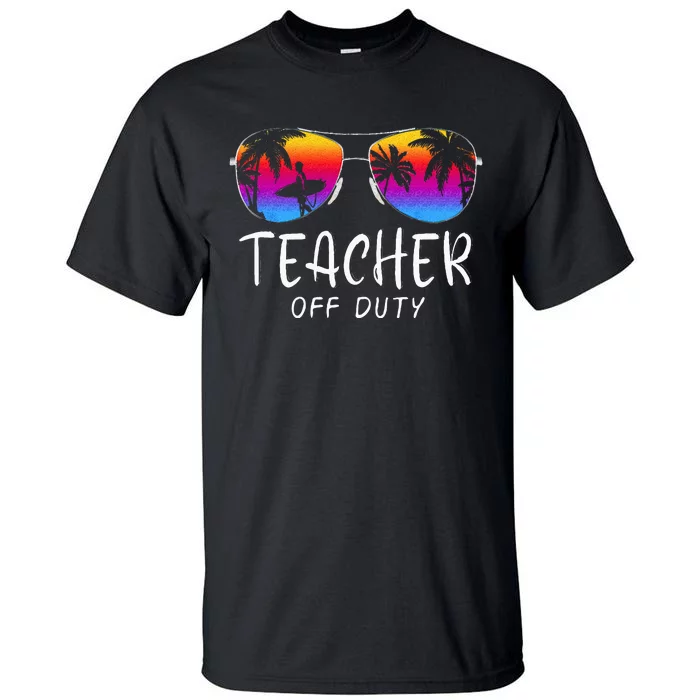 Teacher Off Duty Hello Summer Rainbow Sunglasses Teacher Tall T-Shirt