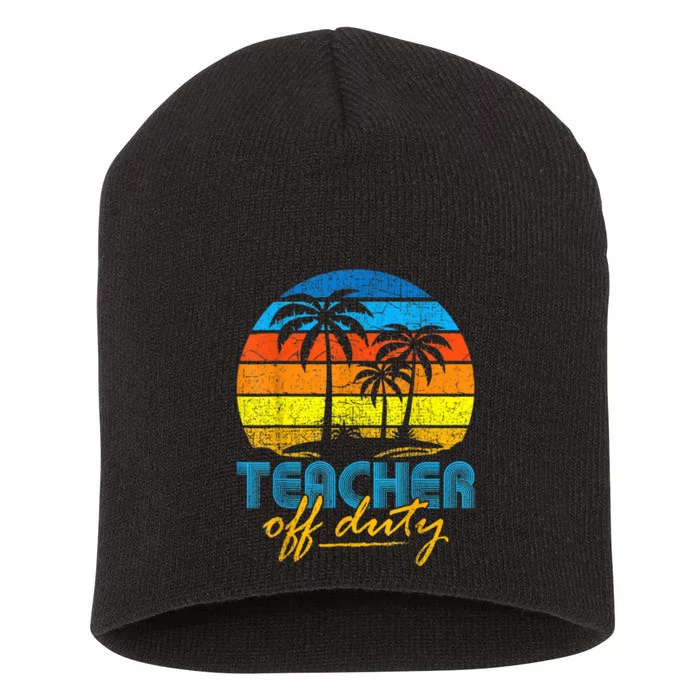 Teacher Off Duty Happy Last Day Of School Teacher Summer Short Acrylic Beanie