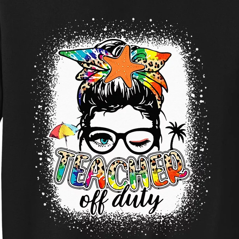 Teacher Off Duty Last Day of School Summer Vacation Wo Tall Sweatshirt