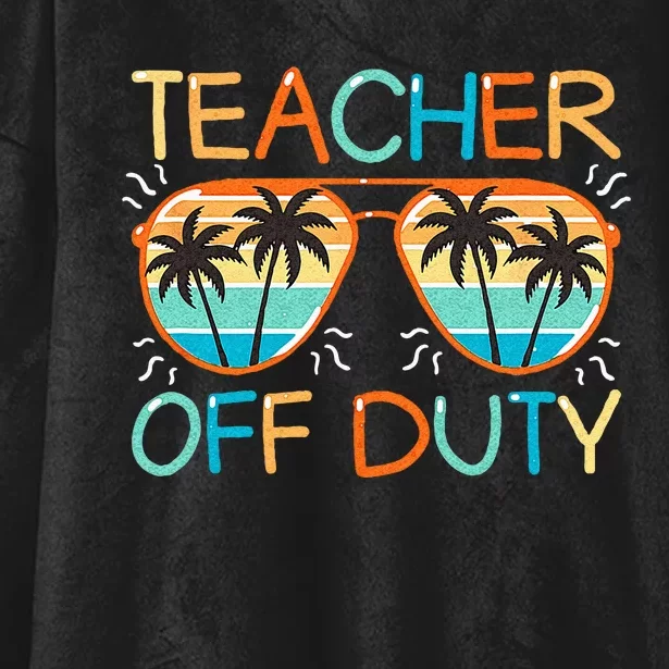 Teacher Off Duty Last Day Of School Teacher Summer Hooded Wearable Blanket