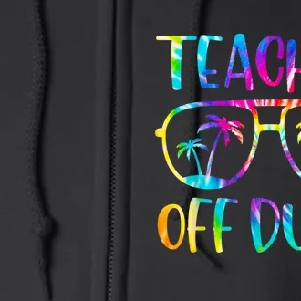 Teacher Off Duty Summer Last Day Of School Tie Dye Glasses Full Zip Hoodie