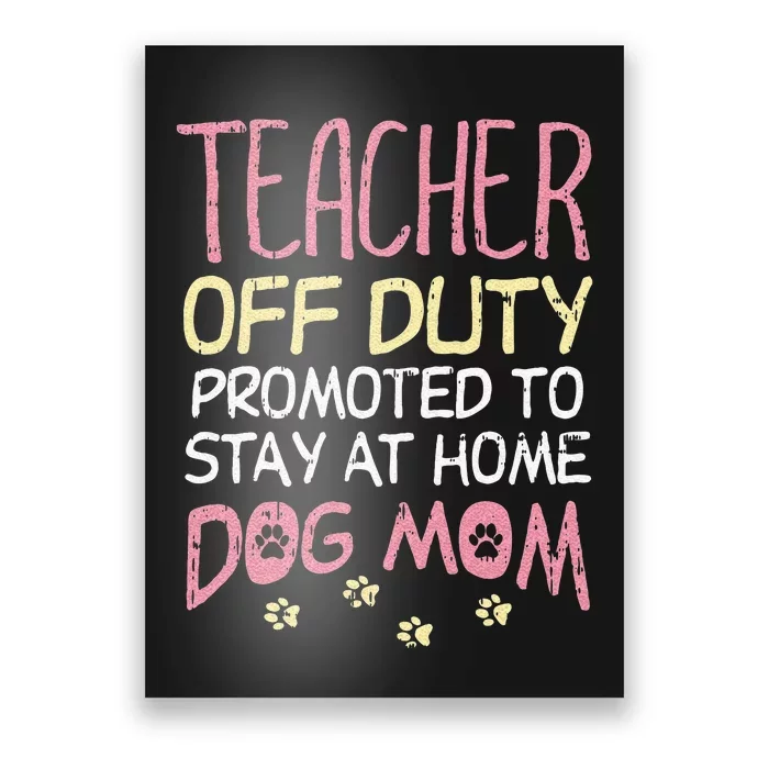 Teacher Off Duty Promoted To Dog Mom Funny Retirement Gift Poster