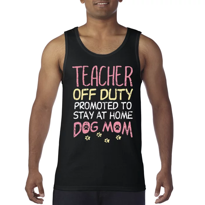 Teacher Off Duty Promoted To Dog Mom Funny Retirement Gift Tank Top