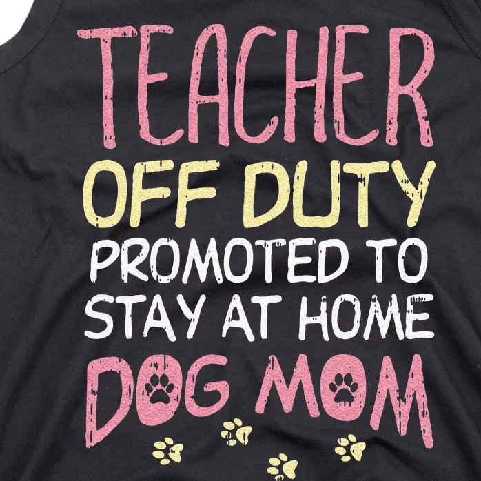 Teacher Off Duty Promoted To Dog Mom Funny Retirement Gift Tank Top