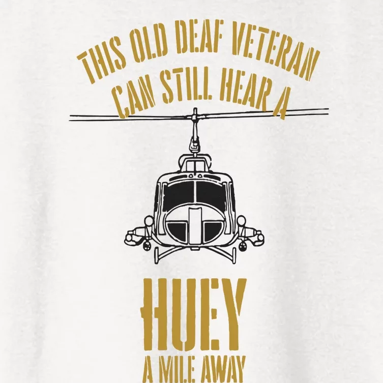 This Old Deaf Veteran Can Still Hear A Huey A Mile Away Women's Crop Top Tee