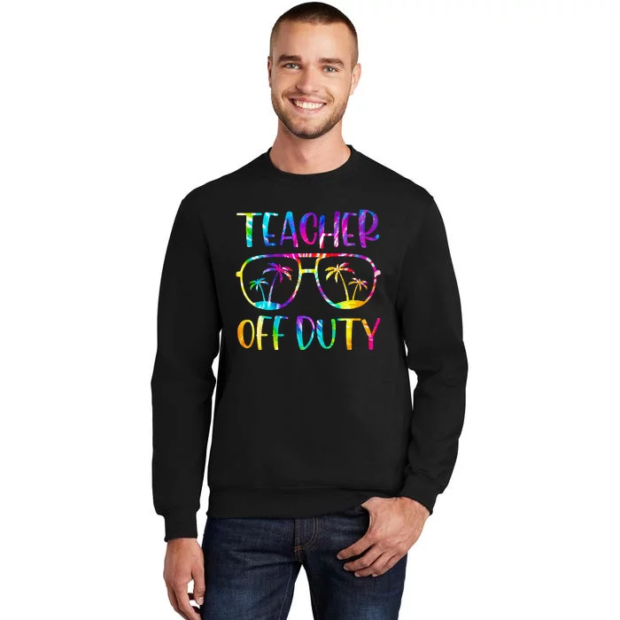 Teacher Off Duty Summer Last Day Of School Tie Dye Glasses Sweatshirt