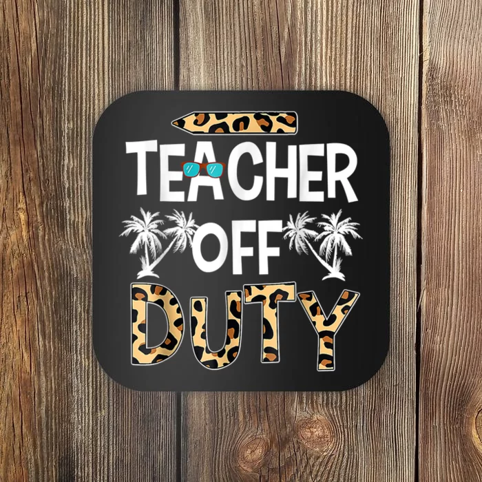 Teacher Off Duty Happy Last Day Of School Teacher Summer Coaster