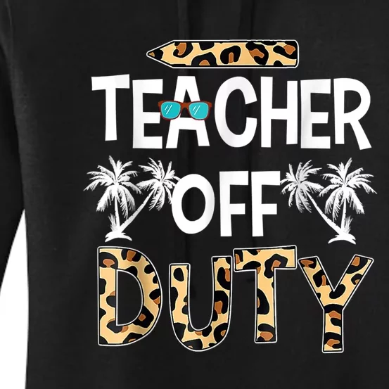 Teacher Off Duty Happy Last Day Of School Teacher Summer Women's Pullover Hoodie