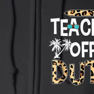 Teacher Off Duty Happy Last Day Of School Teacher Summer Full Zip Hoodie