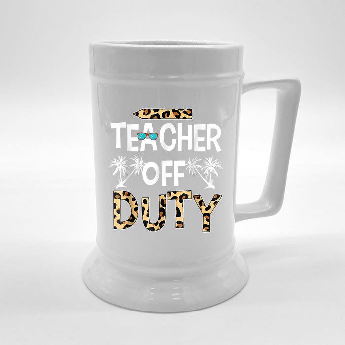 Teacher Off Duty Happy Last Day Of School Teacher Summer Front & Back Beer Stein