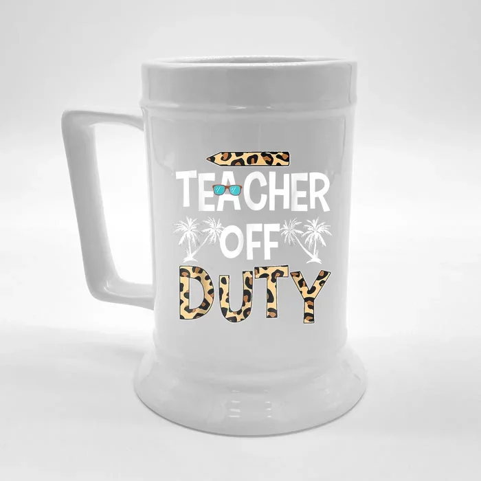 Teacher Off Duty Happy Last Day Of School Teacher Summer Front & Back Beer Stein